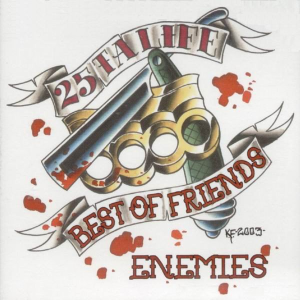 25 ta Life - Best Of Friends / Enemies