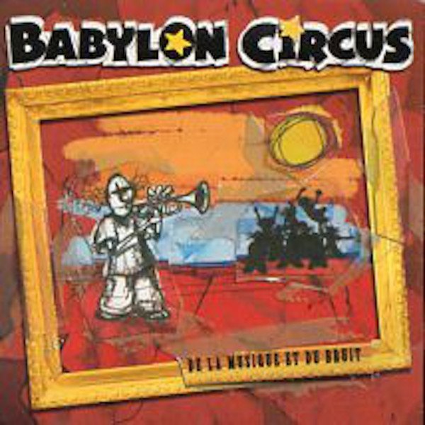 Babylon Circus - De La Musique Et Du Bruit