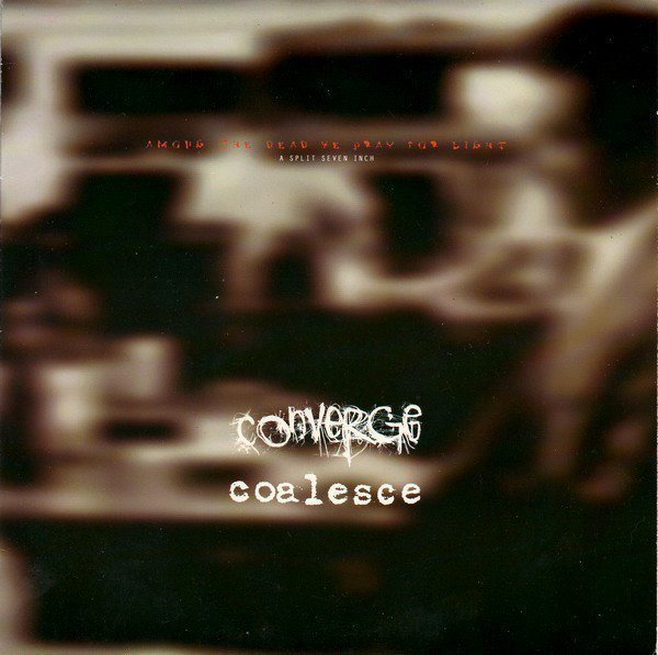 Converge - Among The Dead We Pray For Light (A Split Seven Inch)