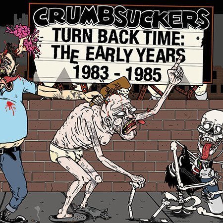 Crumbsuckers - Turn Back Time: The Early Years 1983 - 1985