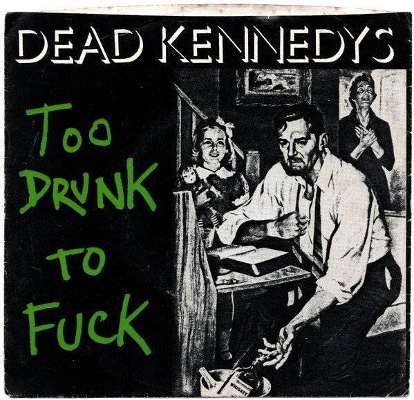 Dead Kennedys - Too Drunk To Fuck