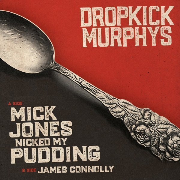 Dropkick Murphys - Mick Jones Nicked My Pudding / James Connolly 
