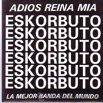 Eskorbuto - Adios Reina Mia - La Mejor Banda Del Mundo