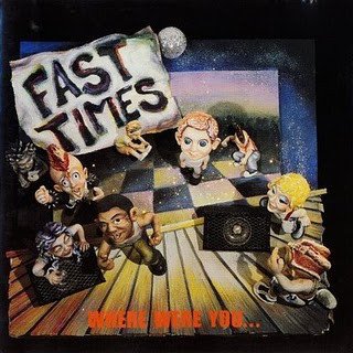 Fast Times - Where Were You...
