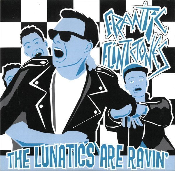 Frantic Flintstones - The Lunatics Are Ravin