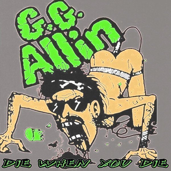 Gg Allin - Die When You Die / Dead Flowers