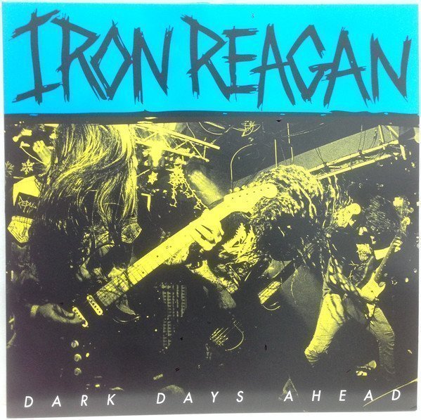 Iron Reagan - Dark Days Ahead