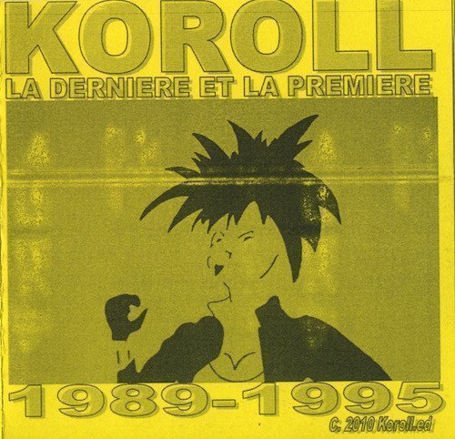 Koroll - La Dernière Et La Première [1989-1995]