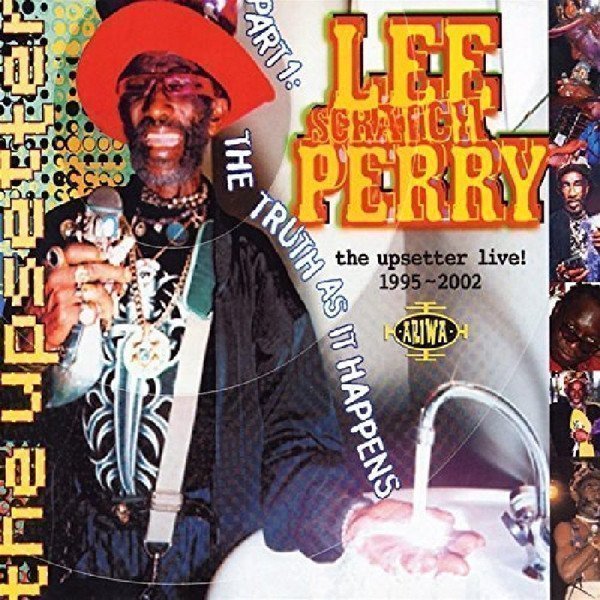 Lee Perry Meets Bullwackie - The Upsetter Live! 1995-2002 [Part One: The Truth As It Happens]