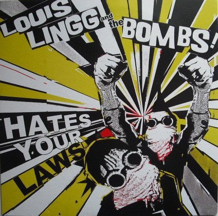 Louis Lingg And The Bombs - Hate Your Laws