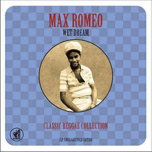 Max Romeo - Wet Dream - Classic Reggae Collection