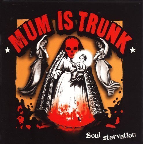 Mum Is Trunk - Soul Starvation