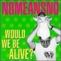 Nomeansno live At Shindaita Fever - Would We Be Alive?