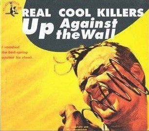 Real Cool Killers - Up Against The Wall