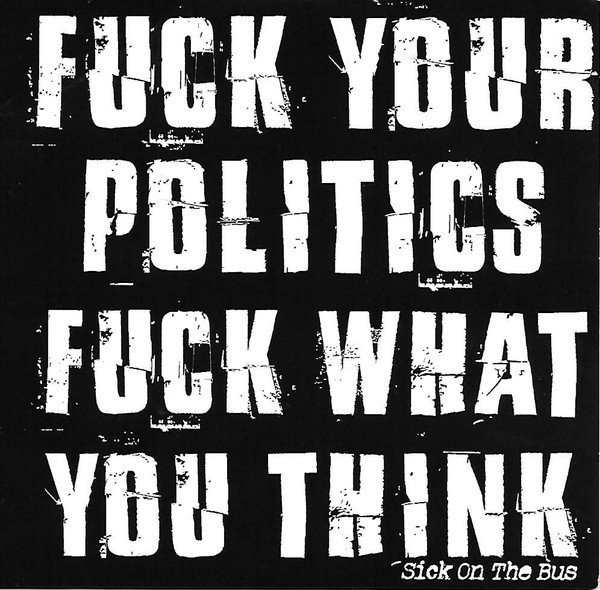 Sick On The Bus - Fuck Your Politics Fuck What You Think