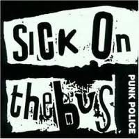 Sick On The Bus - Punk Police / Suck On Sick On The Bus