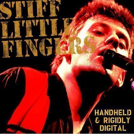 Stiff Little Fingers - Handheld And Rigidly Digital