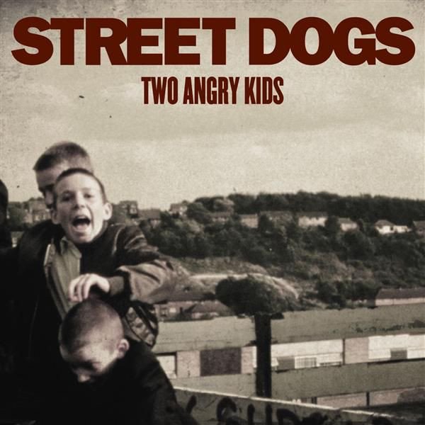 Street Dogs - Two Angry Kids