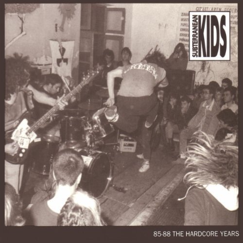 Subterranean Kids - 85-88 The Hardcore Years