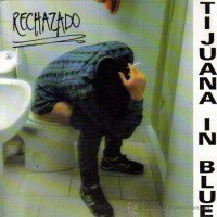 Tijuana In Blue - Rechazado