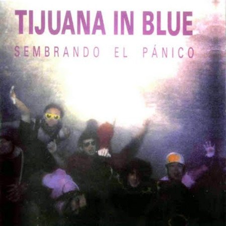 Tijuana In Blue - Sembrando El Pánico