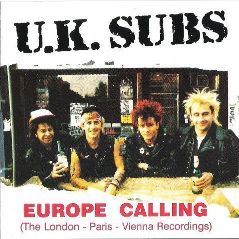 U K Subs - Europe Calling (The London - Paris - Vienna Recordings)